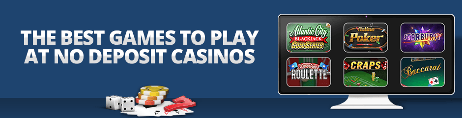 The Best Games To Play at No Deposit Casinos