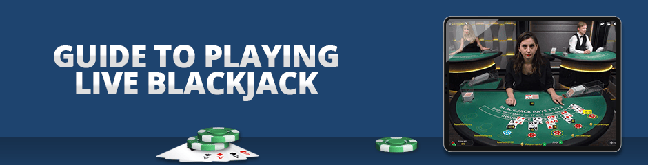 Guide to Playing Live Blackjack