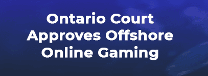 ontario court approves offshore online gaming