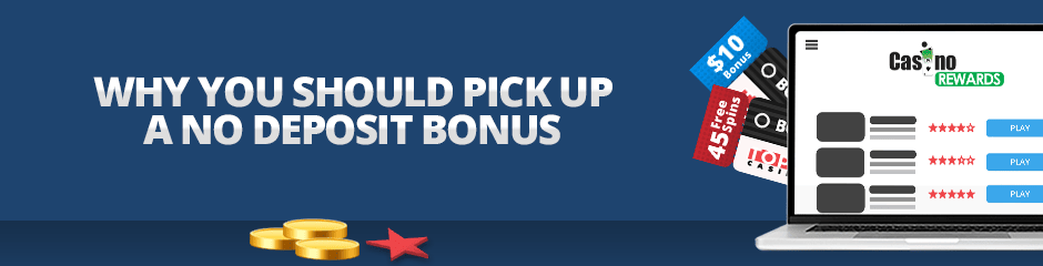 why you should pick up a no deposit bonus