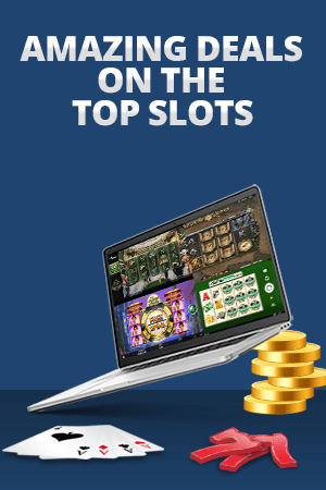 amazing deals on the top slots