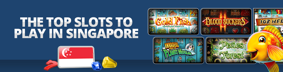 the top slots to play in singapore